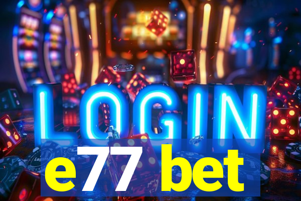 e77 bet